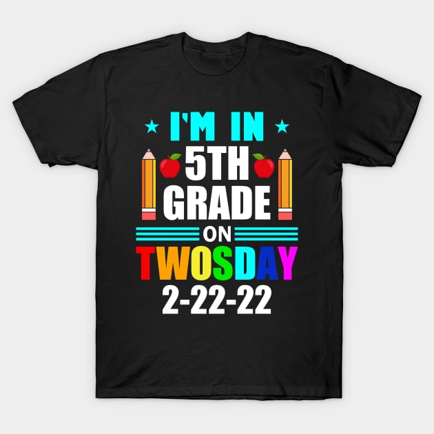 2s day Twosday 2022 I'm in 5th Grade on Twosday Tuesday T-Shirt by loveshop